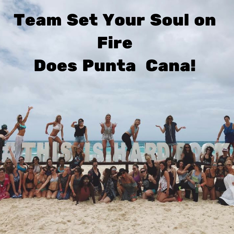 Team SET YOUR SOUL ON FIRE does Punta Cana!