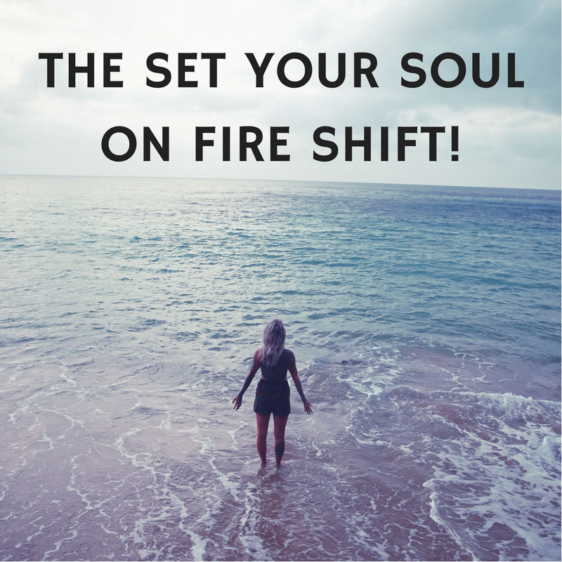The Set Your Soul on Fire Shift!