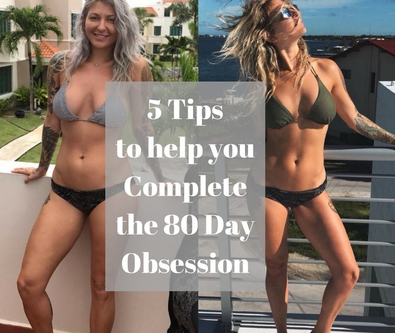 5 Tips to Complete the 80 Day Obsession